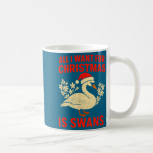 All I Want For Christmas Is Swans Ugly Xmas Sweate Coffee Mug