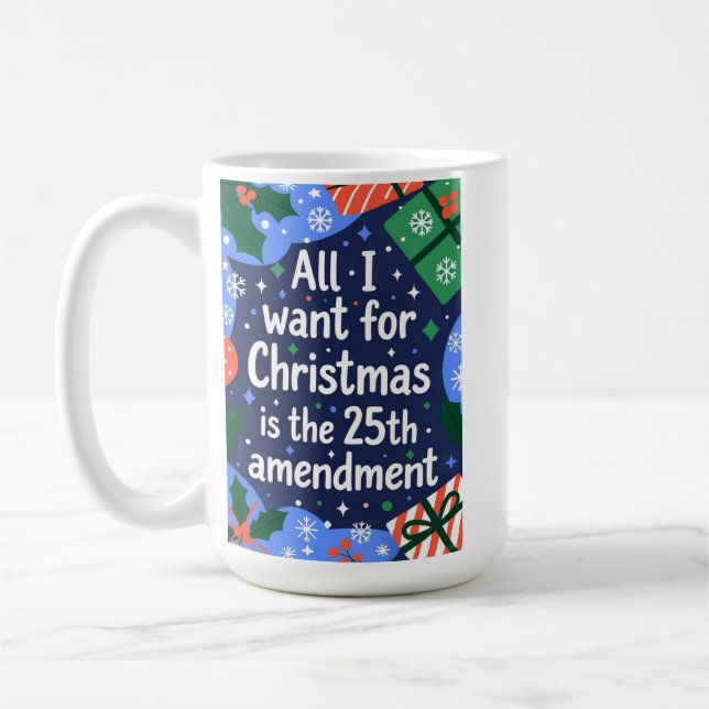 All I Want for Christmas is the 25th Amendment Coffee Mug (Left)