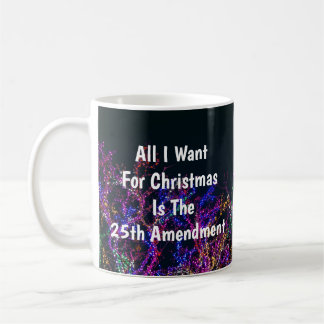 All I Want For Christmas Is The 25th Amendment Coffee Mug