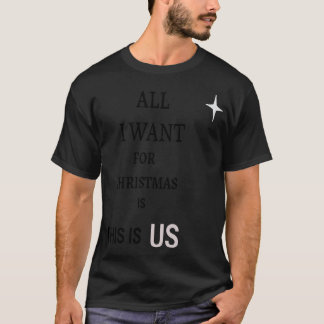 ALL I WANT FOR CHRISTMAS IS THIS IS US T-Shirt