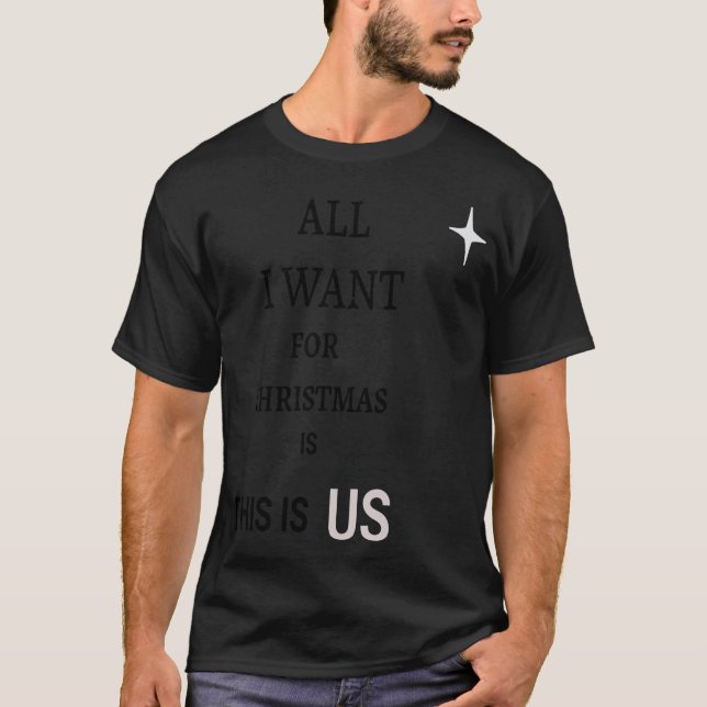 ALL I WANT FOR CHRISTMAS IS THIS IS US T-Shirt (Front)