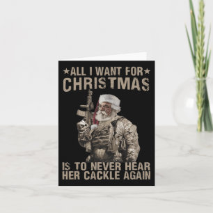 All I Want For Christmas Is To Never Hear Her Cack Card