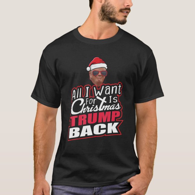 All I Want For Christmas Is Trump Back And New Pre T-Shirt (Front)