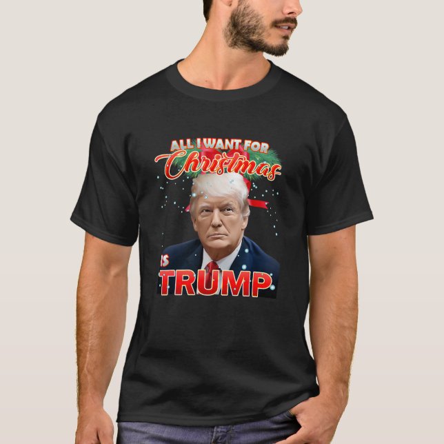 All I Want for Christmas Is Trump Back New Preside T-Shirt (Front)