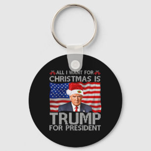 All I Want For Christmas Is Trump For President Tr Keychain
