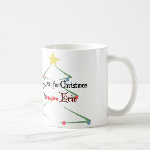 All I want for Christmas is vampire Eric Coffee Mug