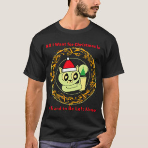 All I Want for Christmas is... WiFi and to Be Left T-Shirt