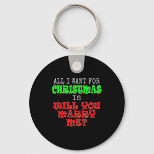 All I Want For Christmas Is Will You Marry Me  Keychain