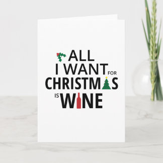 All I Want For Christmas Is Wine - WIne Xmas Holiday Card
