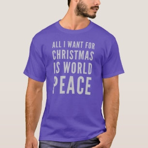All i want for christmas is world peace T-Shirt