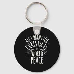 All I Want For Christmas Is World Peace T Shirt Mo Keychain