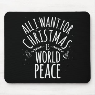 All I Want For Christmas Is World Peace T Shirt Mo Mouse Pad