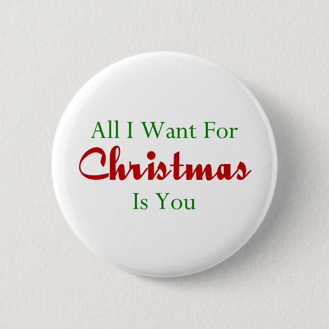 All I Want For Christmas Is You 2 Inch Round Button (Front)