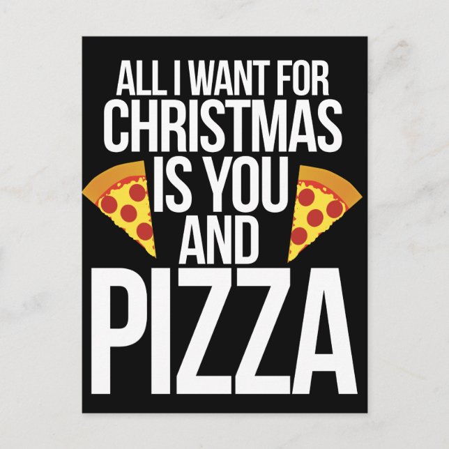 All I want for Christmas is you and PIZZA Holiday Postcard (Front)