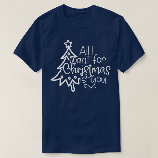 All I Want For Christmas Is You Family Christmas X T-Shirt (Design Front)