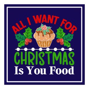 All I Want For Christmas is You Food-83543 Photo Print