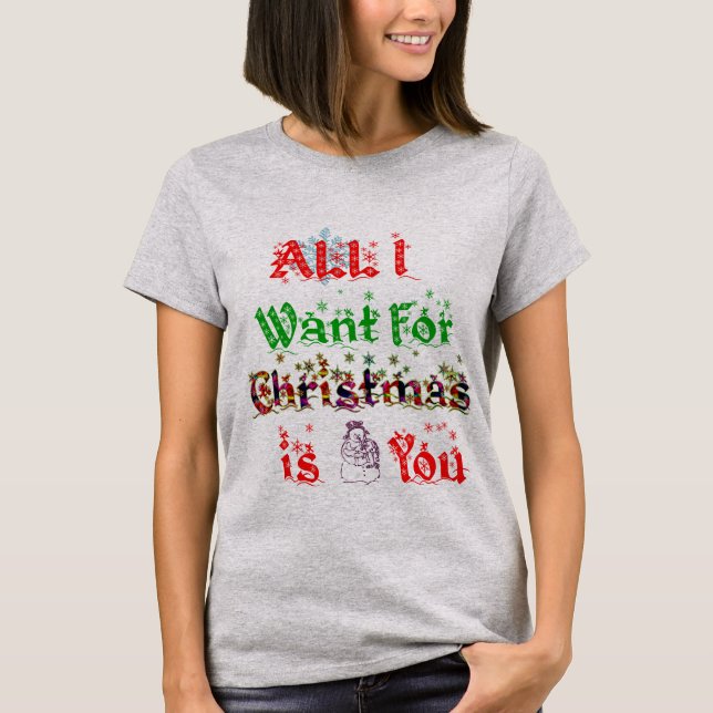 all I want for christmas is you Maternity T-Shirt (Front)