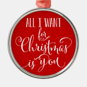 All I Want For Christmas Is You Metal Ornament