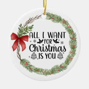 All I Want for Christmas is You Watercolor Wreath Ceramic Ornament