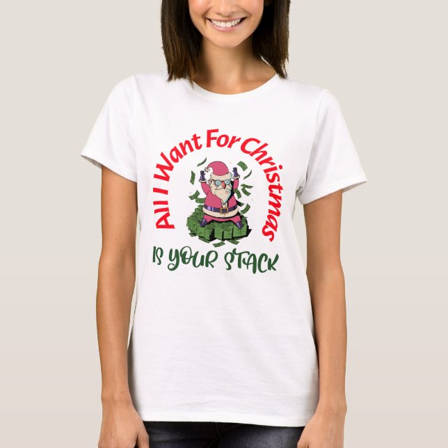 All I want for Christmas is YOUR STACK Poker shirt (Front)