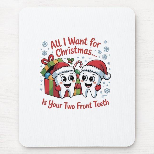 All I Want for Christmas Is Your Two Front Teeth: Mouse Pad (Front)