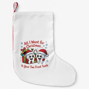 All I Want for Christmas Is Your Two Front Teeth: Small Christmas Stocking