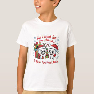 All I Want for Christmas Is Your Two Front Teeth: T-Shirt