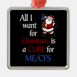 All I Want For Christmas...ME/CFS Metal Ornament