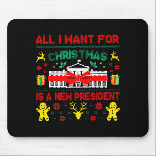 All I Want For Christmas New President Ugly Xmas M Mouse Pad