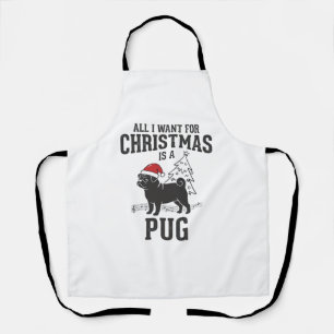 All I Want for Christmas Pug Dog Apron
