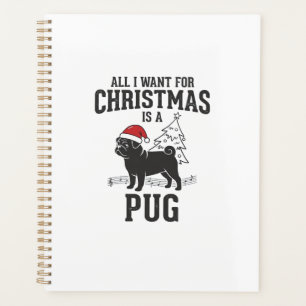 All I Want for Christmas Pug Dog Planner