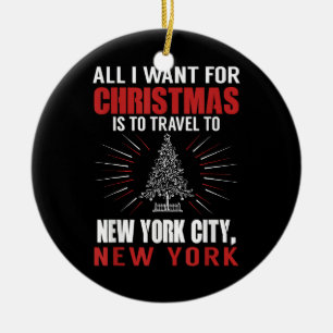 All I Want For Christmas Travel To New York City N Ceramic Ornament