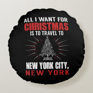 All I Want For Christmas Travel To New York City N Round Pillow