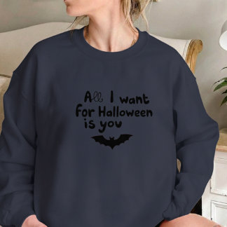 All I Want for Halloween Is You with Bat Sweatshirt
