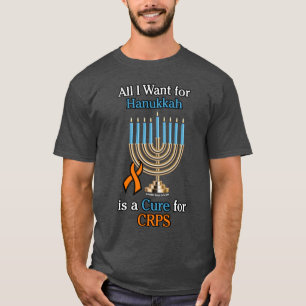 All I Want for Hanukkah...CRPS T-Shirt