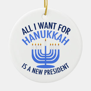 All I Want for Hanukkah is a New President Ceramic Ornament