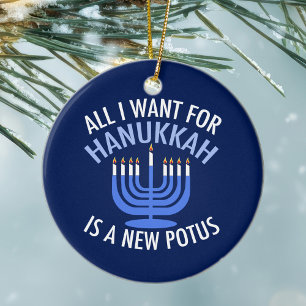 All I Want for Hanukkah is a New President Funny Ceramic Ornament