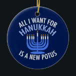 All I Want for Hanukkah is a New President Funny Ceramic Ornament<br><div class="desc">All I Want for Hanukkah is a new POTUS. A new president would be a great gift for this Jewish person. A cool Anti-Trump judaism present for a Jew who wants to impeach Donald Trump. Resist with this political design for Chanukah.</div>