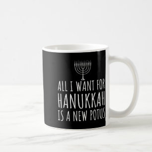All I Want For Hanukkah Is A New Tus Funny Trump  Coffee Mug