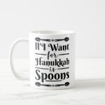 All I Want For Hanukkah is Spoons Coffee Mug<br><div class="desc">All I Want For Hanukkah is Spoons</div>