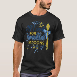 All I want for Hanukkah is Spoons Jewish Chanukah T-Shirt