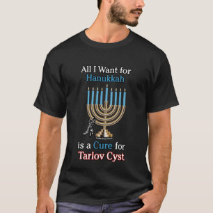 All I Want For Hanukkah...Tarlov Cyst T-Shirt