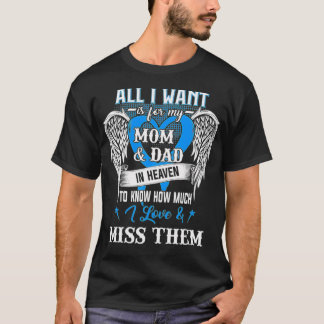 All I want for my dad & mom in heaven I love & mi T-Shirt