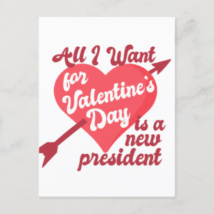 All I Want for Valentine's Day is a New President Postcard