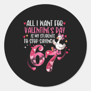 All I Want For Valentine's Day Is My Students Stop Classic Round Sticker