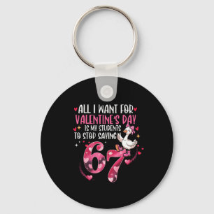 All I Want For Valentine's Day Is My Students Stop Keychain