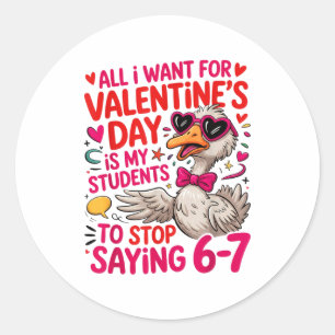 All I Want For Valentines Is My Students Stop Sayi Classic Round Sticker
