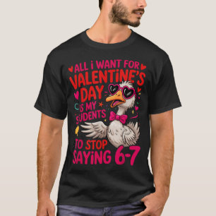 All I Want For Valentines Is My Students Stop Sayi T-Shirt
