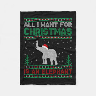 All I Want For Xmas Is An Elephant Ugly Christmas Fleece Blanket