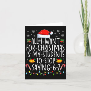 All I Want For Xmas Is My Students To Stop Saying  Card